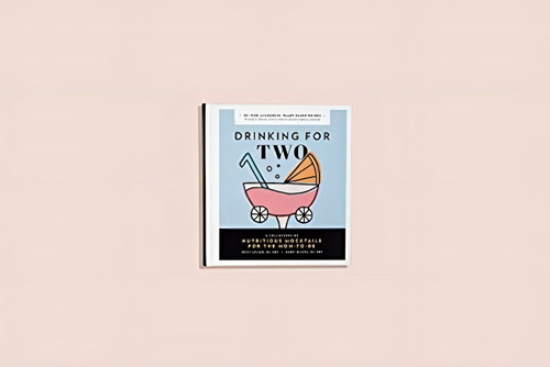Drinking For Two: Nutritious Mocktails For The Mom-to-be, De Licalzi, Diana. Editorial Blue Star Press, Tapa Blanda En Inglés