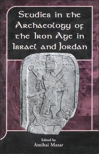 Studies In The Archaeology Of The Iron Age In Israel And Jordan, De Amihai Mazar. Editorial Bloomsbury Publishing Plc, Tapa Dura En Inglés