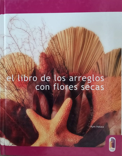 El Libro De Los Arreglos Con Flores Secas (color)