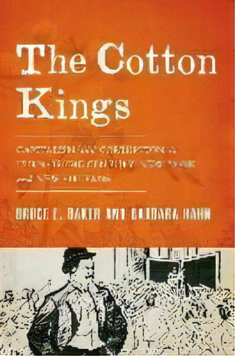 The Cotton Kings : Capitalism And Corruption In Turn-of-the-century New York And New Orleans, De Bruce E. Baker. Editorial Oxford University Press Inc, Tapa Dura En Inglés