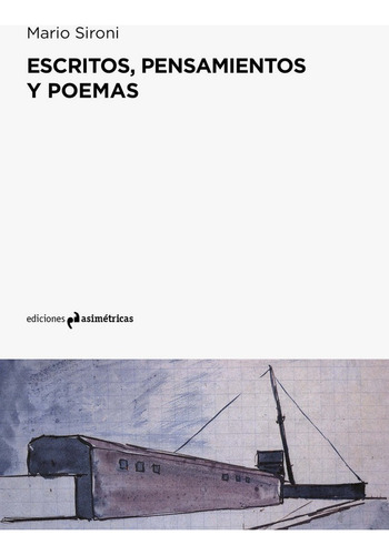 Escritos, Pensamientos Y Poemas, De Sironi, Mario., Vol. 1. Editorial Ediciones Asimétricas, Tapa Blanda En Español