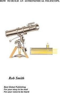 How To Build An Astronomical Telescope - Rob Smith (paper...