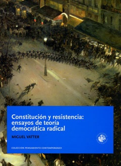 Constitucion Y Resistencia: Ensayos De Teoria Democratica Ra