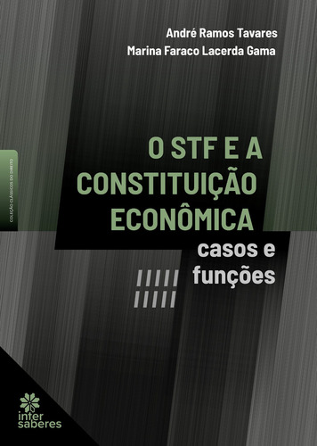 O STF e a Constituição Econômica: casos e funções, de Tavares, André Ramos. Série Clássicos do Direito Editorial Editora Intersaberes Ltda., capa dura em português, 2022