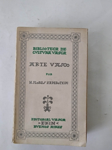 Arte Vasco - M Flores Kaperotxipi - Bs As 1954 2z