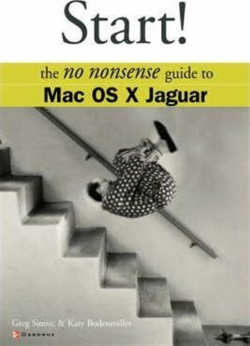 Start! The No Nonsense Guide To Mac Os X Jaguar - Greg Si...