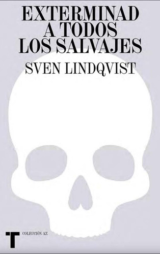 ** Exterminad A Todos Los Salvajes ** Sven Lindqvist