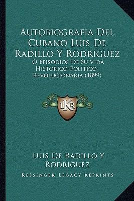 Libro Autobiografia Del Cubano Luis De Radillo Y Rodrigue...