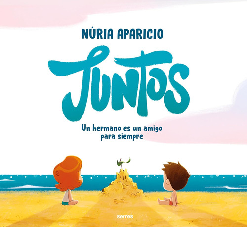 Juntos: Un Hermano Es Un Amigo Para Siempre Hermanos