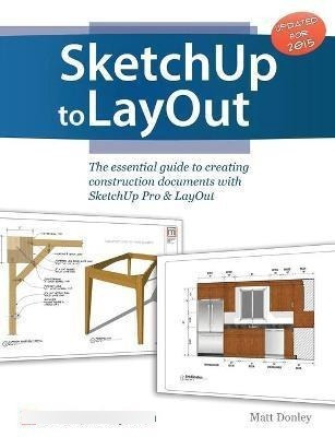 Sketchup To Layout : The Essential Guide To Creating Constru