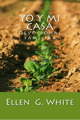Libro Yo Y Mi Casa Devocional Familiar (spanish Edition)