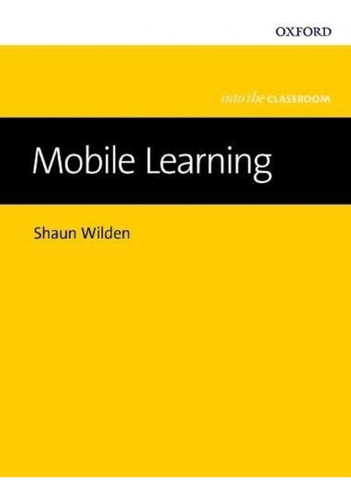 Mobile Learning - Into The Classroom, De Wilden, Shawn. Editorial Oxford University Press, Tapa Blanda En Inglés Internacional, 2018