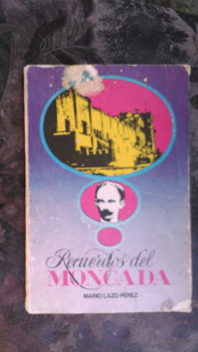 Recuerdos Del Moncada Mario Lazo Perez 1987