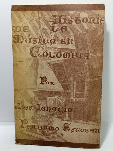 Historia De La Música En Colombia - José Ignacio Perdomo 