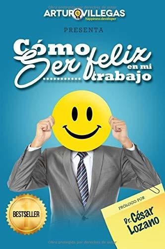 o Ser Feliz En Mi Trabajo - Villegas, Arturo, de Villegas, Art. Editorial Lecciones De Negocios en español