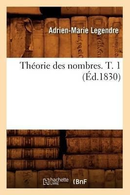 Theorie Des Nombres. T. 1 (ed.1830) - Adrien Marie Legendre