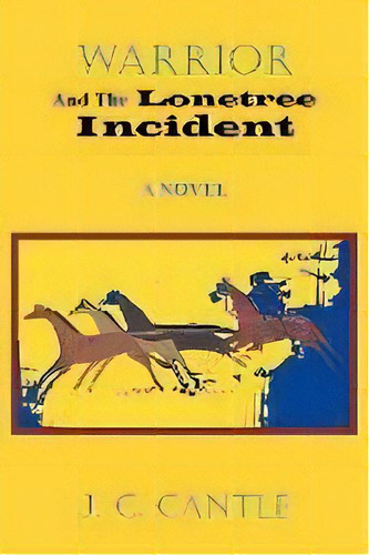 Warrior And The Lonetree Incident : A Novel, De J. C. Cantle. Editorial Authorhouse, Tapa Blanda En Inglés