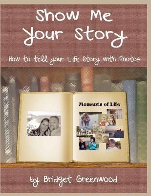 Libro Show Me Your Story : How To Tell Your Life Story Wi...
