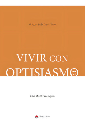 Vivir con optisiasmo, de Munt ErausquinXavi.. Editorial Grupo Editorial Círculo Rojo SL, tapa blanda, edición 1.0 en español