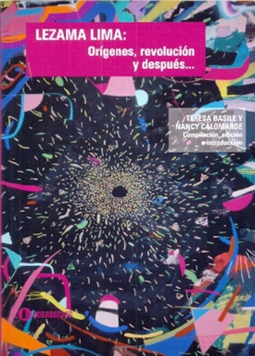 Lezama Lima: Origenes, Revolucion Y Despues, de Basile Teresa / Calomadre Nancy (Comps.). Editorial CORREGIDOR, tapa blanda en español, 2013