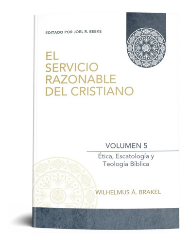 El Servicio Razonable Del Cristiano - Vol. 05 Por W. À Brake