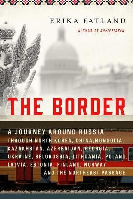 Libro The Border : A Journey Around Russia Through North ...