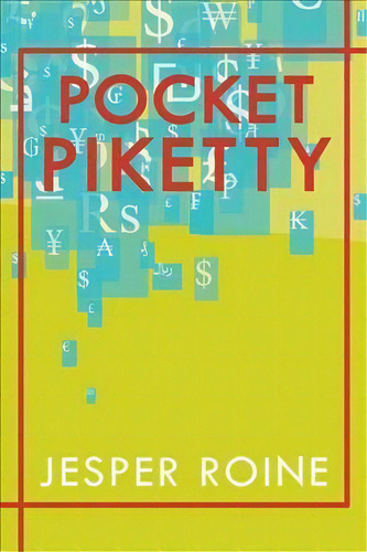 Pocket Piketty : A Handy Guide To Capital In The Twenty-first Century, De Jesper Roine. Editorial Or Books, Tapa Blanda En Inglés