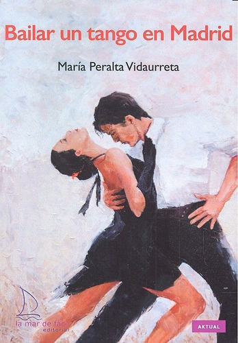 Bailar Un Tango En Madrid, De Peralta Vidaurreta, María. Editorial La Mar De Fácil, Tapa Blanda En Español