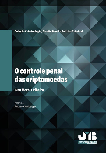 O Controle Penal Das Criptomoedas, De Ivan Morais Ribeiro. Editorial J.m. Bosch Editor, Tapa Blanda En Portugués, 2022