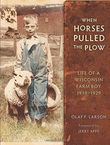 When Horses Pulled The Plow Life Of A Wisconsin Farm Boy, 19