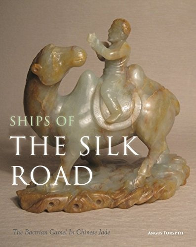 Ships Of The Silk Road The Bactrian Camel In Chinese Jade