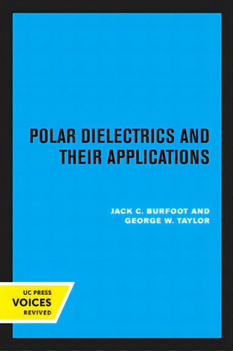 Polar Dielectrics And Their Applications, De Burfoot, Jack C.. Editorial Univ Of California Pr, Tapa Blanda En Inglés