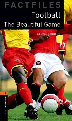 Oxford Bookworms 3e 2 Factfile Football: The Beautiful Game, De Aa.vv.. Factfiles, Vol. 1. Editorial Oxford University Press, Tapa Blanda En Inglés