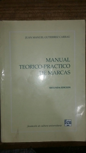 Manual Teórico Práctico De Marcas . Juan M. Gutiérrez Carrau