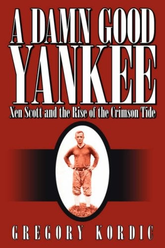 A Damn Good Yankee Xen Scott And The Rise Of The Crimson Tid