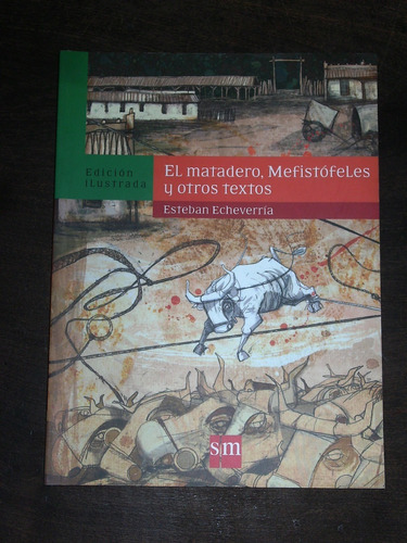 El Matadero, Mefistófeles Y Otros Textos - E. Echeverría