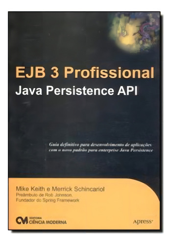 Ejb 3 Profissional - Java Persistence Api: Java Persistence Api, De Schincariol, Merrick., Vol. 1. Editorial Ciencia Moderna, Capa Mole Em Português