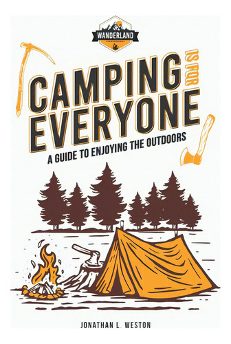 Camping Is For Everyone - A Guide To Enjoying The Outdoors, De Weston, Jonathan L.. Editorial Lightning Source Inc, Tapa Blanda En Inglés