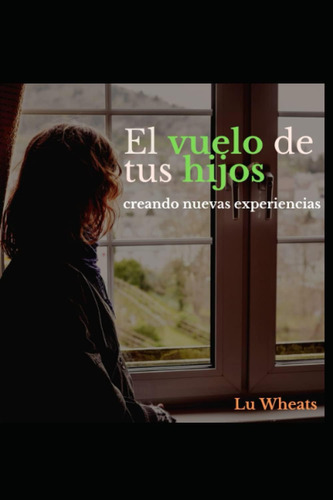 Libro: El Vuelo De Tus Hijos: Creando Nuevas Experiencias