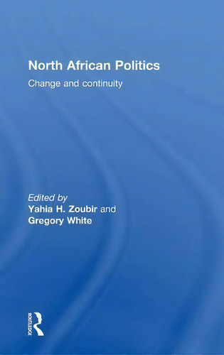 North African Politics: Change And Continuity, De Yahia H. Zoubir., Vol. 1. Editorial Taylor Francis Ltd, Tapa Dura En Inglés