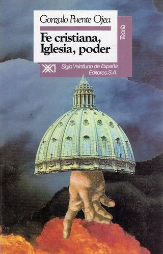 Fe Cristiana, Iglesia, Poder, de Puente Ojea, Gonzalo. Editorial Siglo XXI, tapa blanda en español, 1997