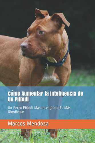 Libro: Cómo Aumentar La Inteligencia De Un Pitbull: Un Perro