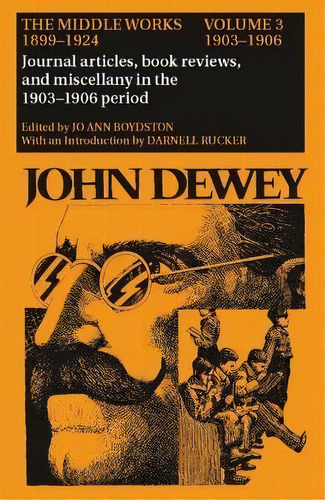 The Collected Works Of John Dewey V. 3; 1903-1906, Journal, De John Dewey. Editorial Southern Illinois University Press En Inglés