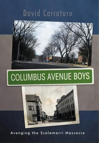 Columbus Avenue Boys: Avenging The Scalamari Massacre, De David Carraturo., Vol. 1. Editorial Iuniverse, Tapa Dura En Inglés
