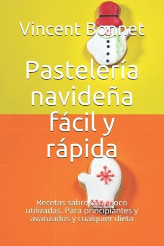 Pastelería Navideña Fácil Y Rápida: Recetas Sabrosas Y Poco 