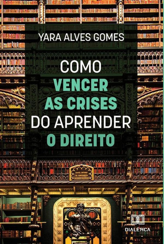Como Vencer As Crises Do Aprender O Direito - Yara Alves...