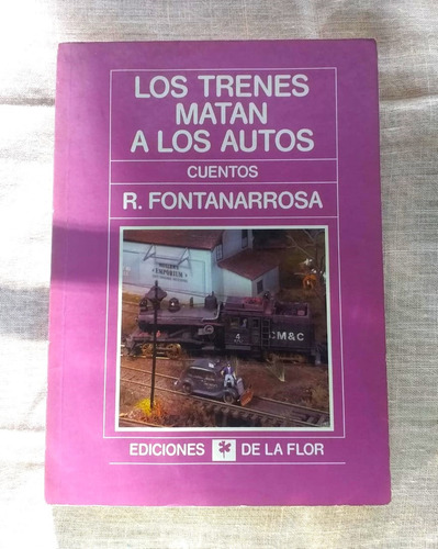 Los Trenes Matan A Los Autos Roberto Fontanarrosa De La Flor