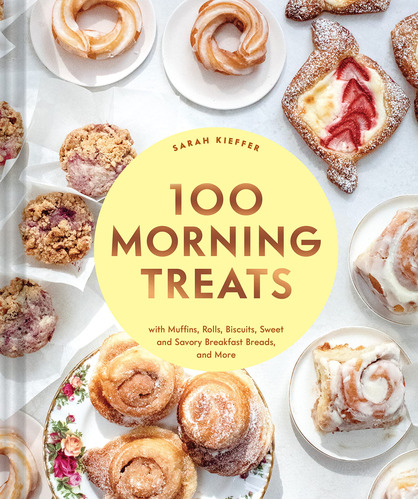 100 Morning Treats: With Muffins, Rolls, Biscuits, Sweet And