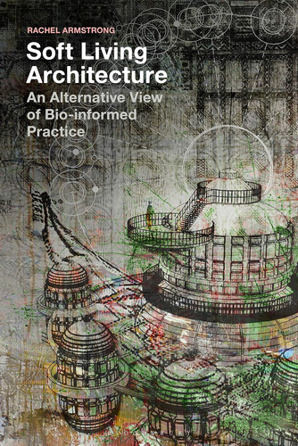 Libro: Soft Living Architecture: An Alternative View Of Bio-
