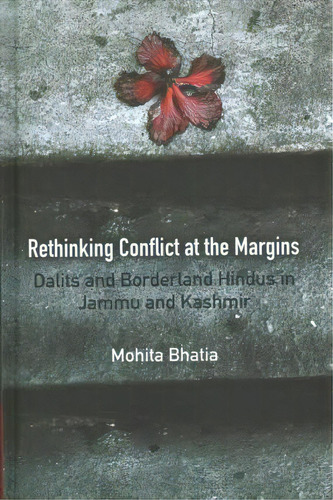 Rethinking Conflict At The Margins : Dalits And Borderland Hindus In Jammu And Kashmir, De Mohita Bhatia. Editorial Cambridge University Press, Tapa Dura En Inglés